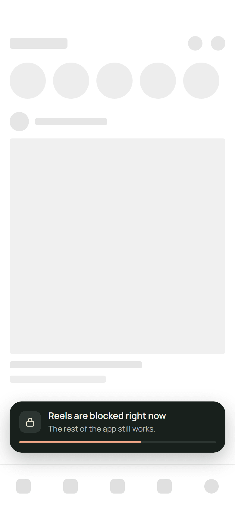 Another app, drawn in grey placeholders, with a dark notice over its lower edge: Reels are blocked right now. The rest of the app still works. A thin bar along the bottom of the notice counts down its three seconds.